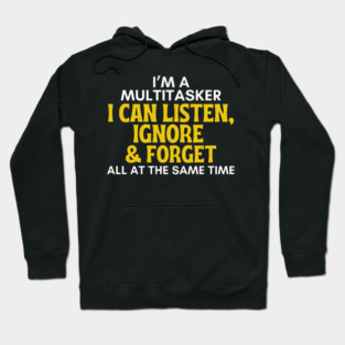 I'm A Multitasker - Funny Sarcastic Listen Ignore & Forget Hoodie