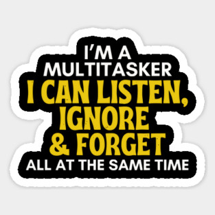 I'm A Multitasker - Funny Sarcastic Listen Ignore & Forget Sticker