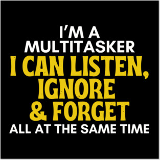 I'm A Multitasker - Funny Sarcastic Listen Ignore & Forget Posters and Art