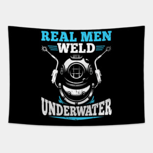 Real Men Weld Underwater Welding Diver Diving Welder Tapestry