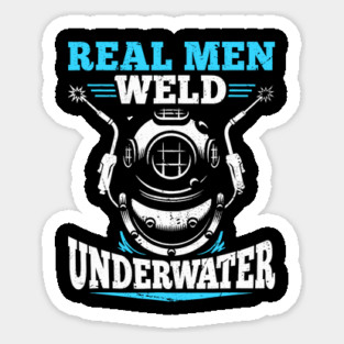 Real Men Weld Underwater Welding Diver Diving Welder Sticker