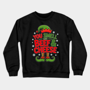 You-smell-like-beef-and-cheese Crewneck Sweatshirt