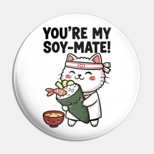 You’re My Soy-Mate Kawaii Sushi Cat Pin