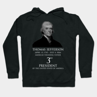 Thomas Jefferson Thomas Jefferson (April 13, 1743 – July 4, 1826) American Founding Father, 3rd president of the United States OF AMERICA A Hoodie