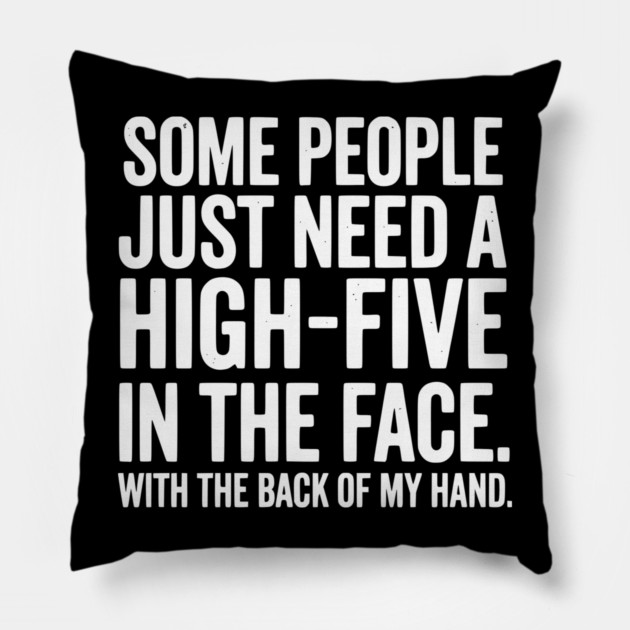 High Five In The Face - Funny Sarcastic Slap Humor Pillow by UrbanLifeApparel