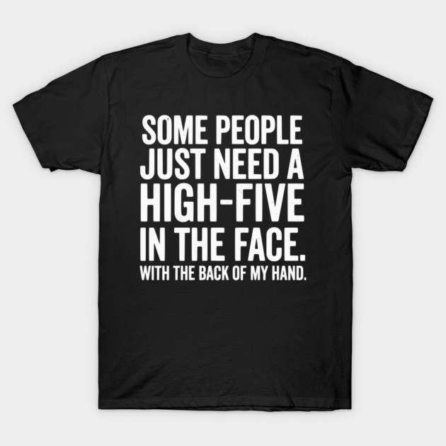 High Five In The Face - Funny Sarcastic Slap Humor T-Shirt by UrbanLifeApparel