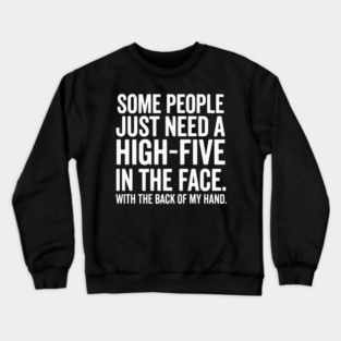 High Five In The Face - Funny Sarcastic Slap Humor Crewneck Sweatshirt