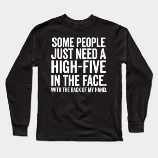 High Five In The Face - Funny Sarcastic Slap Humor Long Sleeve T-Shirt