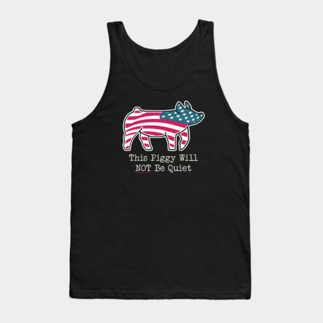 This Piggy Will NOT Be Quiet Tank Top by Charles's Store 8