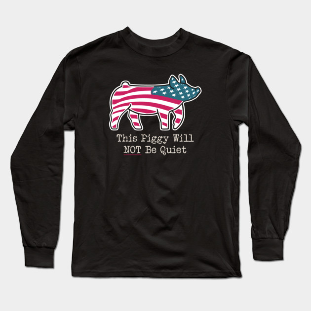 This Piggy Will NOT Be Quiet Long Sleeve T-Shirt by Charles's Store 8