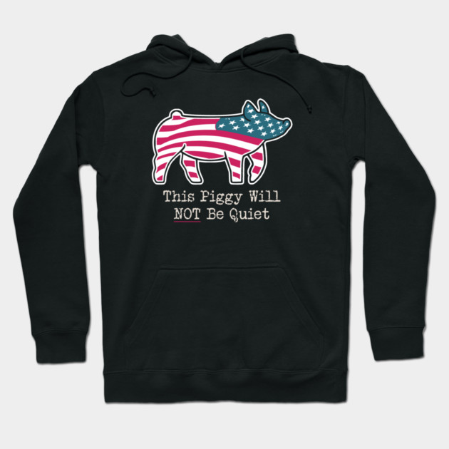 This Piggy Will NOT Be Quiet Hoodie by Charles's Store 8