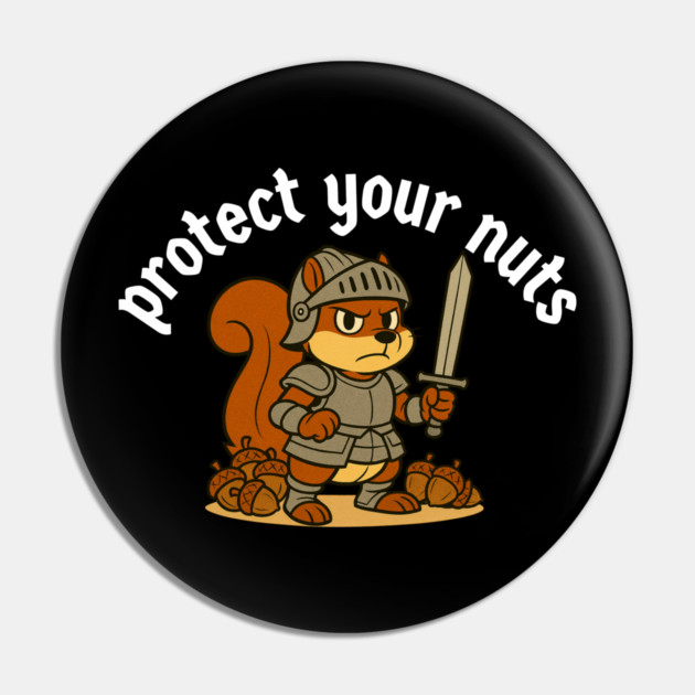 Protect your nuts Pin by Low Life Shirts