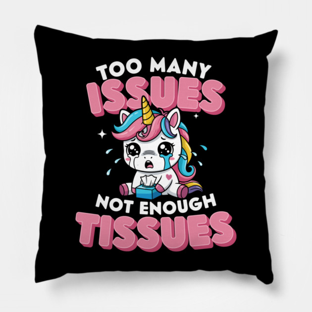 Too Many Issues Not Enough Tissues Pillow by enrynz