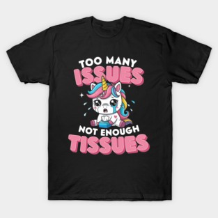 Too Many Issues Not Enough Tissues T-Shirt