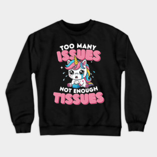 Too Many Issues Not Enough Tissues Crewneck Sweatshirt