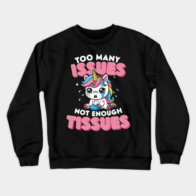 Too Many Issues Not Enough Tissues Crewneck Sweatshirt by enrynz
