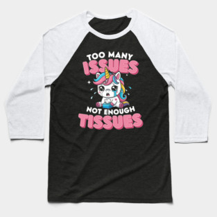 Too Many Issues Not Enough Tissues Baseball T-Shirt