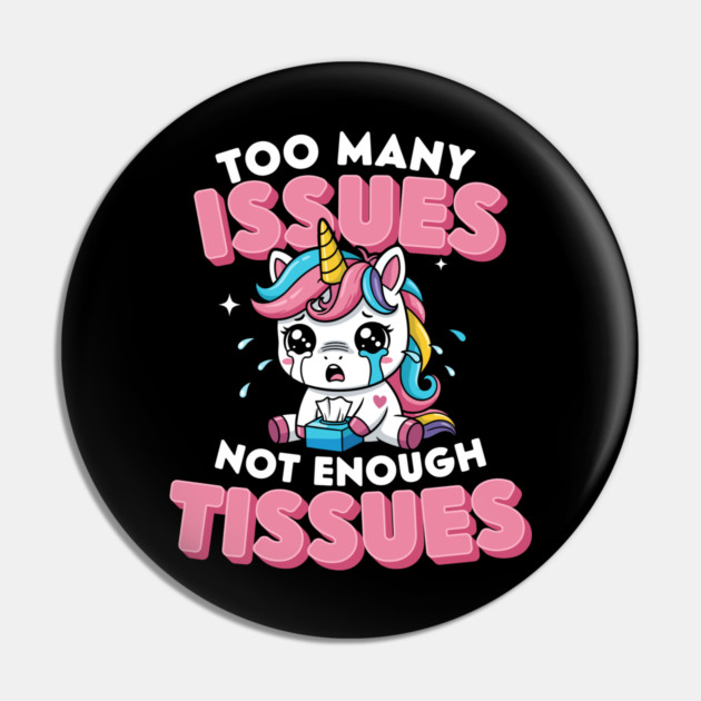 Too Many Issues Not Enough Tissues Pin by enrynz
