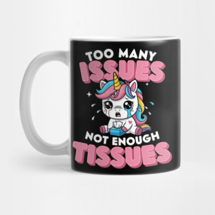 Too Many Issues Not Enough Tissues Mug