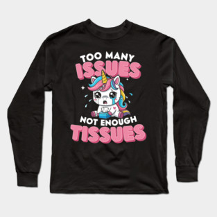 Too Many Issues Not Enough Tissues Long Sleeve T-Shirt