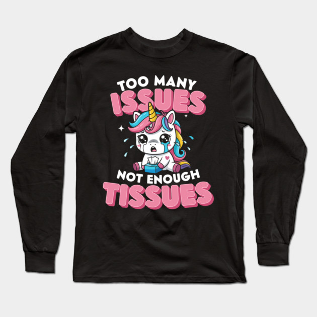 Too Many Issues Not Enough Tissues Long Sleeve T-Shirt by enrynz