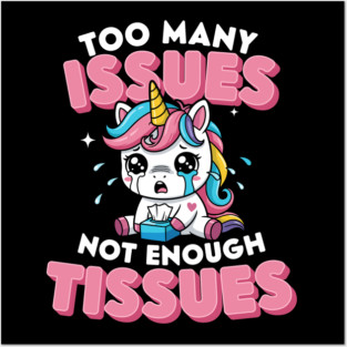 Too Many Issues Not Enough Tissues Posters and Art