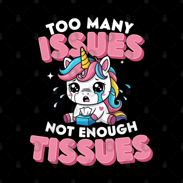 Too Many Issues Not Enough Tissues by enrynz