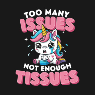 Too Many Issues Not Enough Tissues T-Shirt
