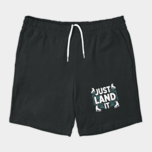 Just Land It Funny Figure Skating Slogan Shorts