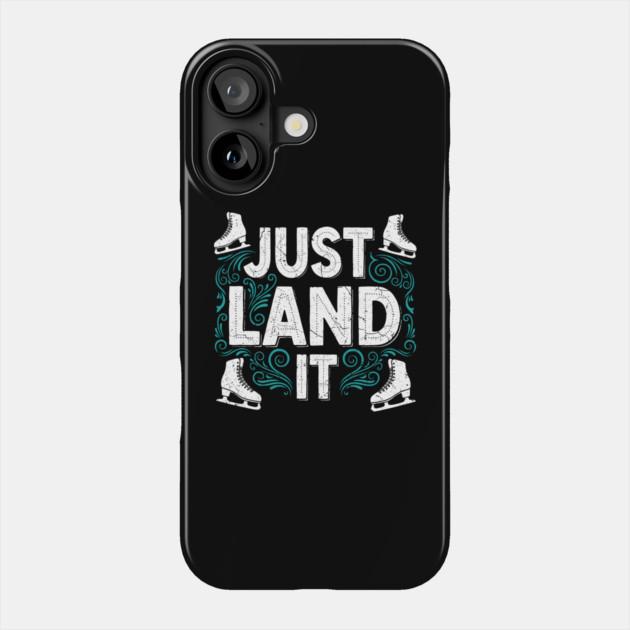 Just Land It Funny Figure Skating Slogan Phone Case by enrynz