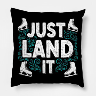 Just Land It Funny Figure Skating Slogan Pillow