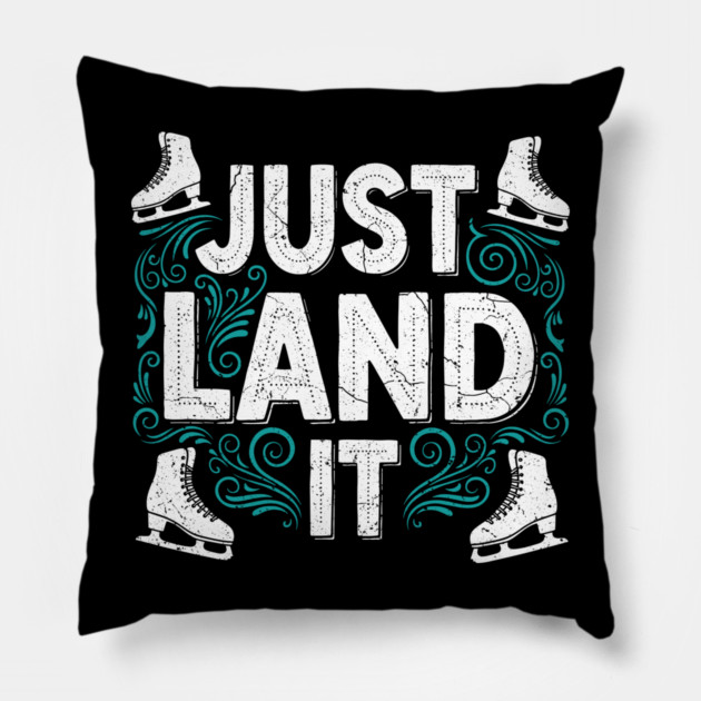 Just Land It Funny Figure Skating Slogan Pillow by enrynz