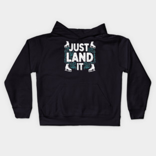 Just Land It Funny Figure Skating Slogan Kids Hoodie