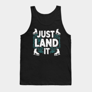 Just Land It Funny Figure Skating Slogan Tank Top