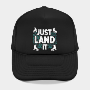Just Land It Funny Figure Skating Slogan Hat