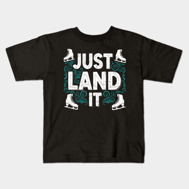 Just Land It Funny Figure Skating Slogan Kids T-Shirt by enrynz