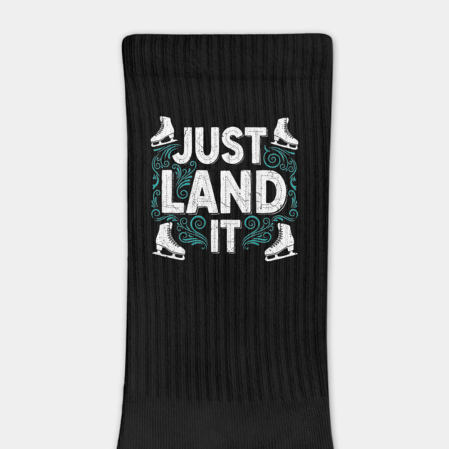 Just Land It Funny Figure Skating Slogan by enrynz