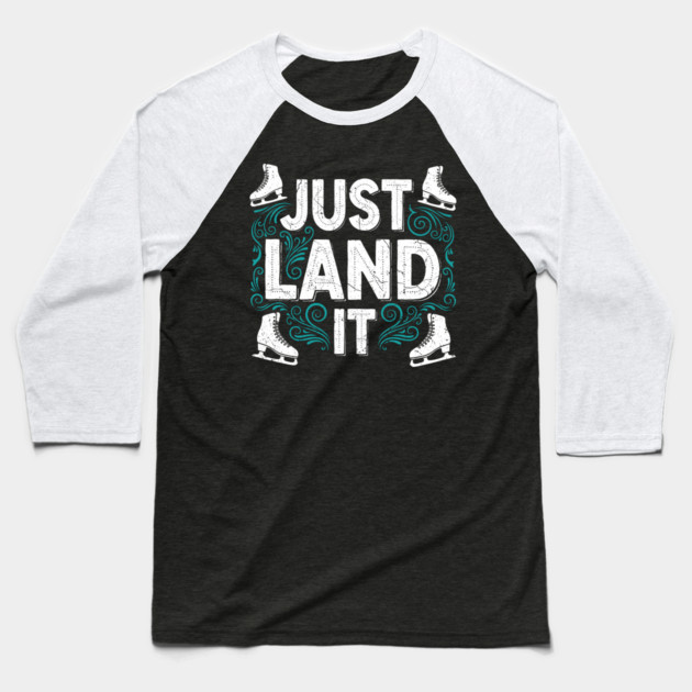 Just Land It Funny Figure Skating Slogan Baseball T-Shirt by enrynz