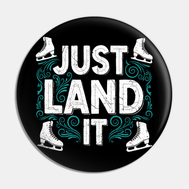 Just Land It Funny Figure Skating Slogan Pin by enrynz