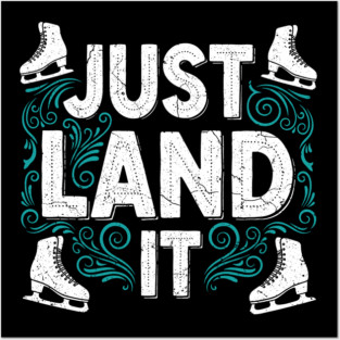 Just Land It Funny Figure Skating Slogan Posters and Art