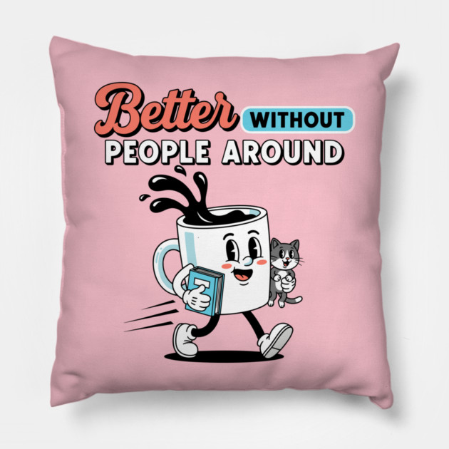 Better Without People Pillow by enrynz