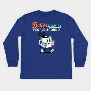 Better Without People Kids Long Sleeve T-Shirt