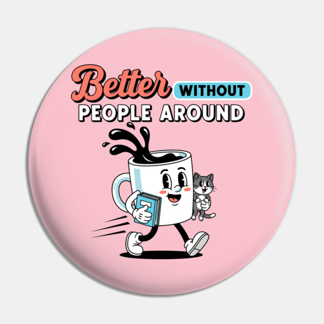 Better Without People Pin by enrynz