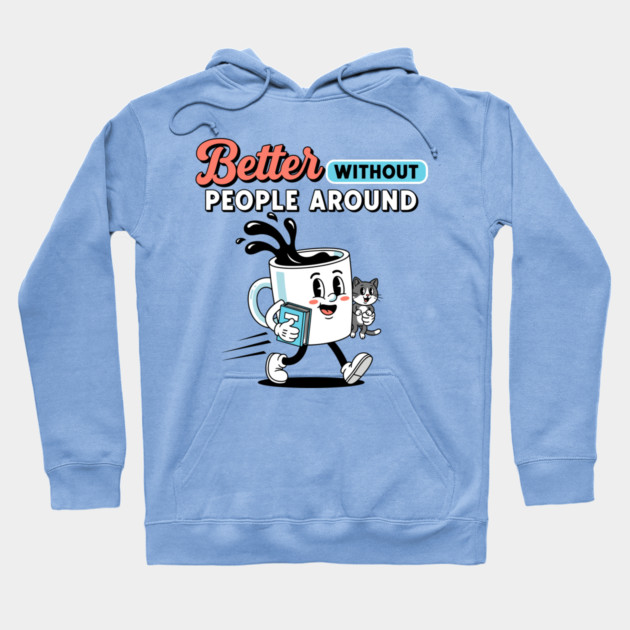 Better Without People Hoodie by enrynz