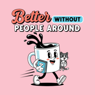 Better Without People T-Shirt