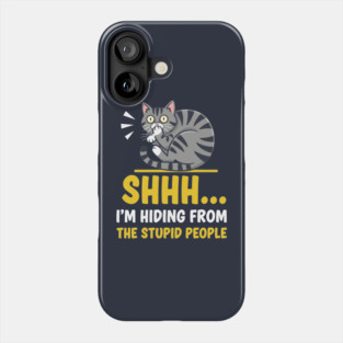 Shhh! I'm Hiding From Stupid People Phone Case