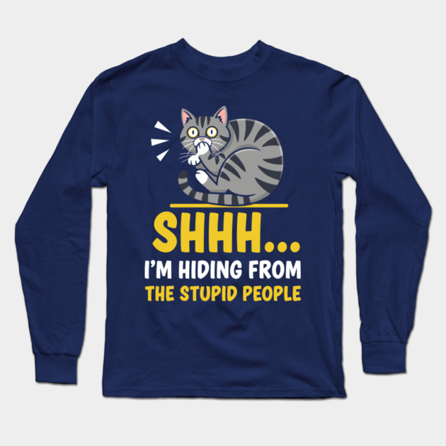 Shhh! I'm Hiding From Stupid People Long Sleeve T-Shirt by enrynz