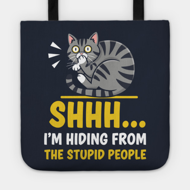 Shhh! I'm Hiding From Stupid People Tote by enrynz