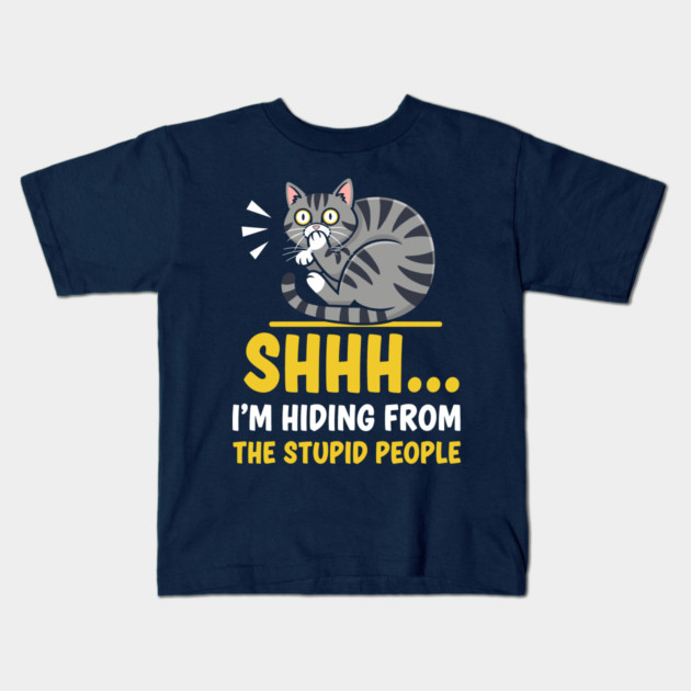 Shhh! I'm Hiding From Stupid People Kids T-Shirt by enrynz