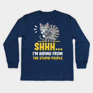 Shhh! I'm Hiding From Stupid People Kids Long Sleeve T-Shirt